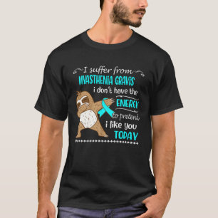 T-shirt Je souffre de Myasthenia Gravis Je n'ai pas d'ende