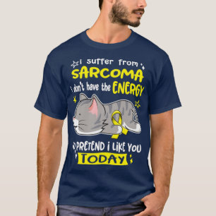 T-shirt Je Souffre De Sarcome Je N'Ai Pas L'Énergie Pour P