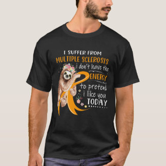 T-shirt Je souffre de sclérose en plaques si je n'ai pas