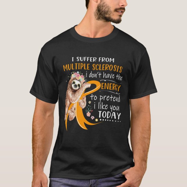 T-shirt Je souffre de sclérose en plaques si je n'ai pas (Devant)