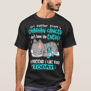 T-shirt Je Souffre D'Un Cancer De L'Ovarien Je N'Ai Pas L'
