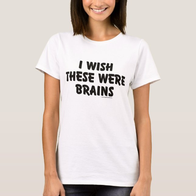T-shirt Je souhaite que c'aient été des cerveaux (Devant)