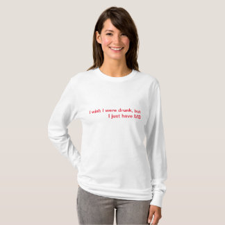 T-shirt Je souhaite que j'aie été ivre, mais j'ai juste la
