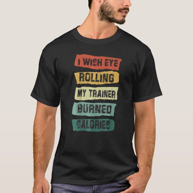 T-shirt Je souhaite que les yeux roulent Mon formateur brû (Devant)