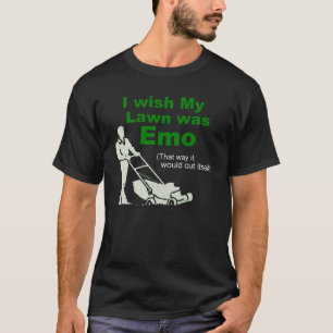 T-shirt Je souhaite que ma pelouse ait été Emo