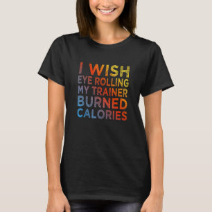 T-shirt Je souhaite que rouler des yeux devant mon entraîn