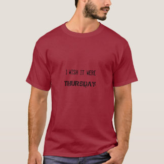 T-shirt Je souhaite qu'il aient été, JEUDI