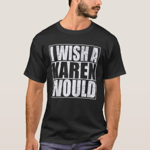 T-shirt Je Souhaite Qu'Une Karen