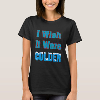 T-shirt Je Souhaiterais Qu'il Fasse Plus Froid Je Souhaite