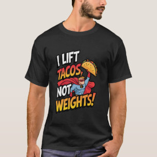 T-shirt Je soulève des tacos pas des poids drôle de junkie