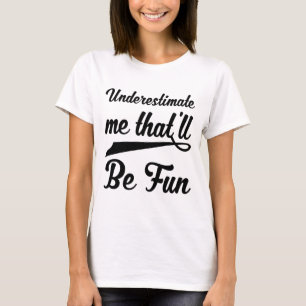 T-shirt Je sous-estime que ce sera amusant - le statu quo 