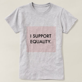 T-shirt JE SOUTIENS la pièce en t d'ÉGALITÉ