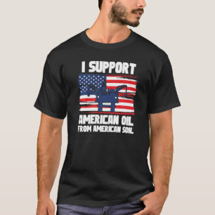 T-shirt Je soutiens le pétrole américain du sol américain