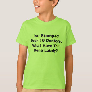 T-shirt Je Stumped plus de 10 médecins. Ce qui vous ont