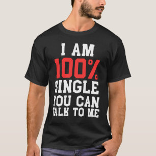 T-shirt Je Suis 100% Célibataire Vous Pouvez Me Parler Drô