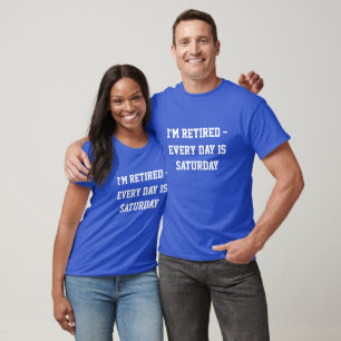 T-shirt "Je suis à la retraite...tous les jours c'est same