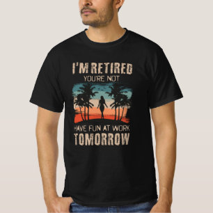T-shirt Je suis à la retraite, tu ne t'amuses pas au trava