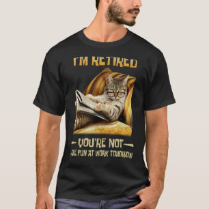 T-shirt Je suis à la retraite, tu ne t'amuses pas au trava