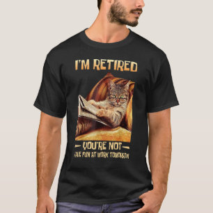 T-shirt Je suis à la retraite Tu n'es pas amusé au travail