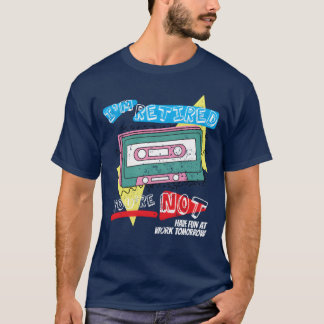 T-shirt Je suis à la retraite, vous n'êtes pas drôle, cass