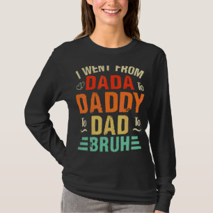 T-shirt Je Suis Allé De Dada À Papa À Papa À Bruh Vintage
