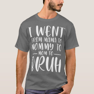 T-shirt Je suis allé de maman à maman à maman à Bruh Funny