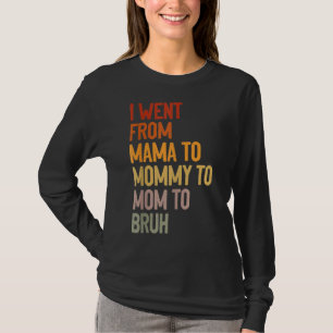 T-shirt Je suis allé de maman à maman à maman à bruh mère