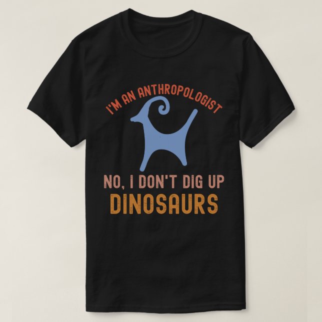 T-shirt Je suis anthropologue Non, je ne creuse pas les di (Design devant)