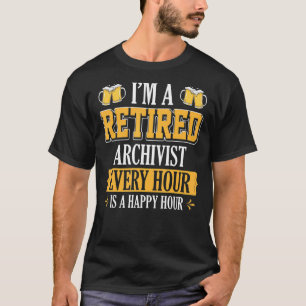 T-shirt Je suis Archiviste à la retraite Toutes les heures