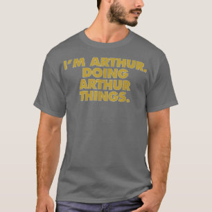 T-shirt Je suis Arthur faisant des choses d'Arthur, nom d'