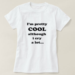 T-shirt Je suis assez cool bien que je pleure beaucoup - C