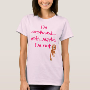 T-shirt Je suis… attente confuse… peut-être que je ne