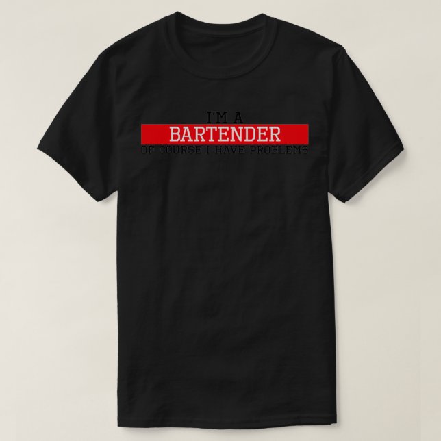 T-shirt Je suis barman bien sûr j'ai des problèmes (Design devant)