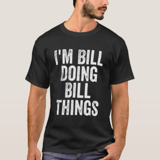 T-shirt Je Suis Bill Faire Des Choses De Bill Chemise Firs