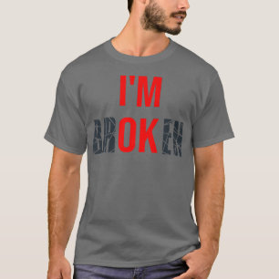 T-shirt Je suis cassé Je suis bien cassé Maladie invisible