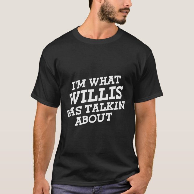T-shirt Je suis ce dont Willis parlait (Devant)