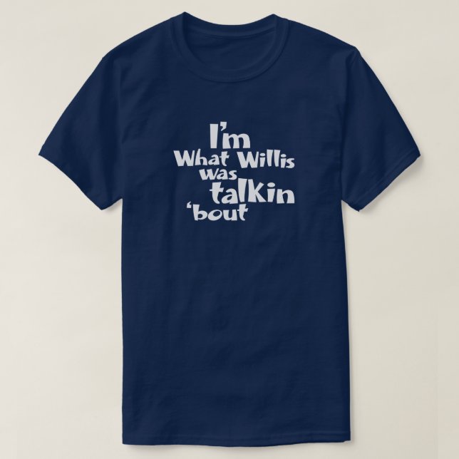 T-shirt Je suis ce dont Willis parlait (Design devant)