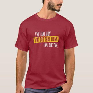 T-shirt Je suis ce type, qui a fait cette chose