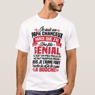 T-shirt Je suis chanceux parce que j ai une fille génial