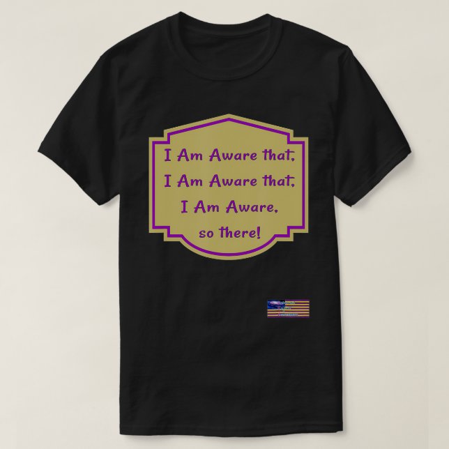 T-shirt Je suis conscient que, je suis conscient que, je s (Design devant)