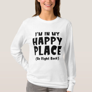 T-shirt Je suis dans mon endroit heureux BRB
