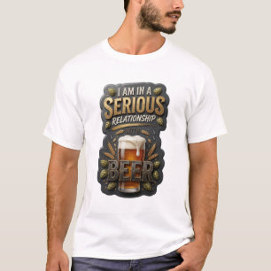 T-SHIRT JE SUIS DANS UNE RELATION SÉRIEUSE AVEC LA BIÈRE