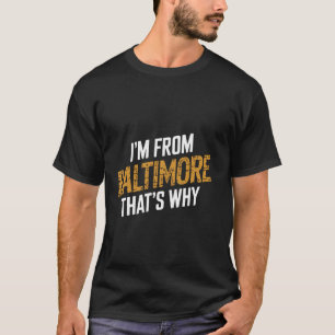 T-shirt Je suis de Baltimore c'est pourquoi 1