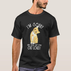 T-shirt Je suis désolé, ai-je fait rouler mes yeux trop fo