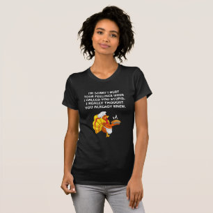 T-shirt Je suis désolé d'avoir blessé vos sentiments.#7wb