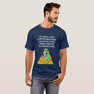 T-shirt Je suis désolé d'avoir blessé vos sentiments.mb6