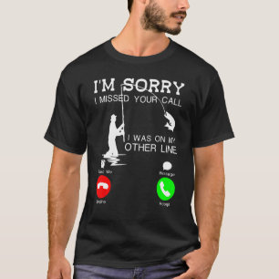 T-shirt Je suis désolé d'avoir manqué votre appel j'étais 