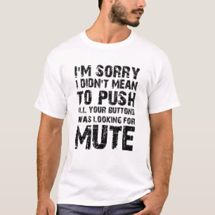 T-shirt Je suis désolé de ne pas vouloir pousser tous le