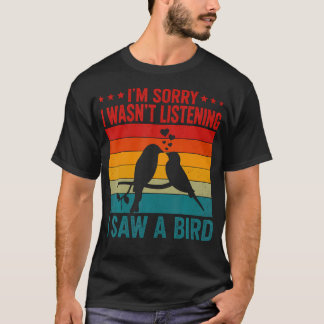 T-shirt Je suis désolé, je n'écoutais pas, j'ai vu un oise