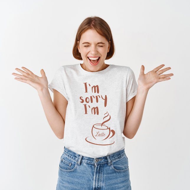 T-shirt Je suis désolé, je suis Latte (Créateur téléchargé)
